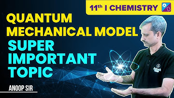 Quantum Mechanical Model - Structure of Atom Class 11 Chemistry | NEET 2023 | Anoop Sir