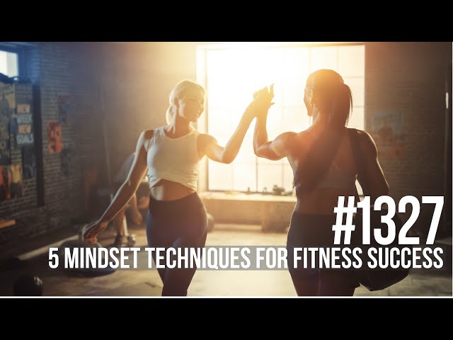 1327: Five Mindset Techniques for Fitness Success 