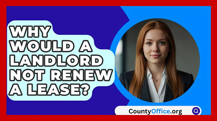 Why Would A Landlord Not Renew A Lease? - CountyOffice.org