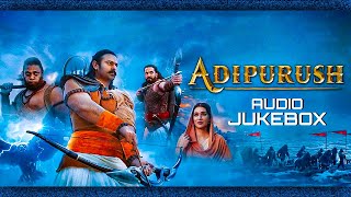 Adipurush Hindi Jukebox Prabhas Ajay - Atul Sachet-Parampara Manoj M Om Raut Bhushan K