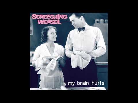 Screeching Weasel - My Brain Hurts