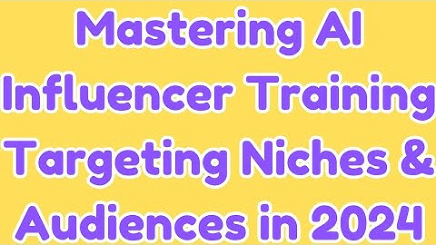 Mastering AI Influencer Training: Targeting Niches & Audiences in 2024 #aiinfluencer #aiapplications
