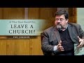 At What Point Should You Leave a Church? - Phil Johnson