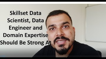 Skillset Data Scientist, Data Engineer and Domain Expertise Should Be Strong At