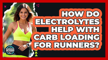 How Do Electrolytes Help With Carb Loading For Runners? - Running Beyond Limits