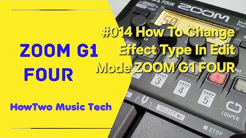 #014 How To Change Effect Type In Edit Mode ZOOM G1 FOUR
