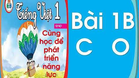Tiếng Việt lớp 1| SÁCH CÙNG HỌC ĐỂ PHÁT TRIỂN NĂNG LỰC LỚP 1| BÀI 1B: C O| CÔ THU