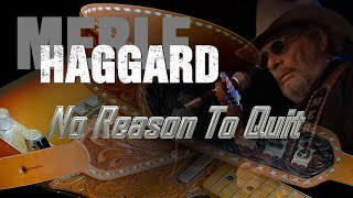 Video thumbnail of "Merle Haggard - No Reason To Quit"