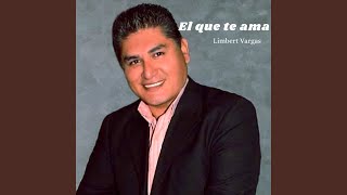 Video thumbnail of "Limbert Vargas - El Que Te Ama"