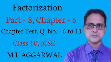 Factorization| Chapter - 6 Part 8| ICSE Class 10| M L AGGARWAL Solution| Chapter Test| Q.No. 6 to 11