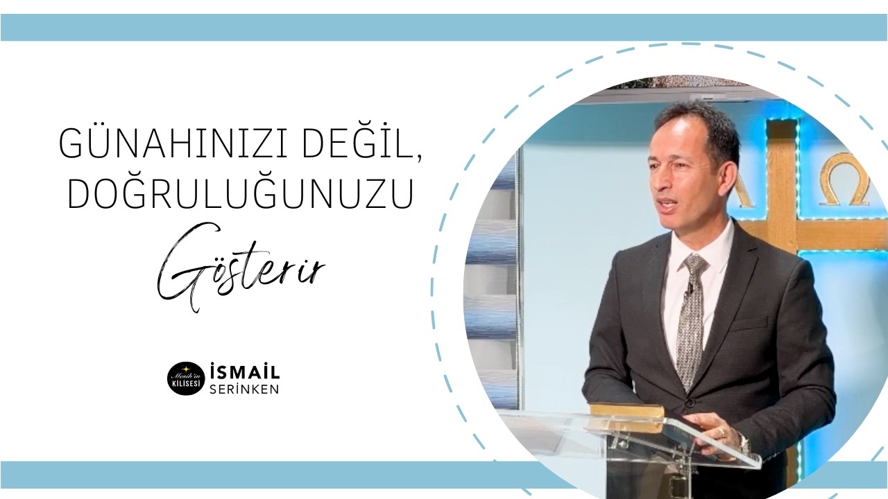 Günahınızı Değil, Doğruluğunuzu Gösterir - İsmail Serinken