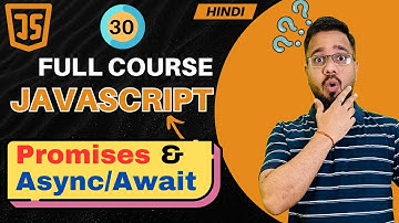 JavaScript Tutorial in Hindi #30 | Promises & Async Await(2025)