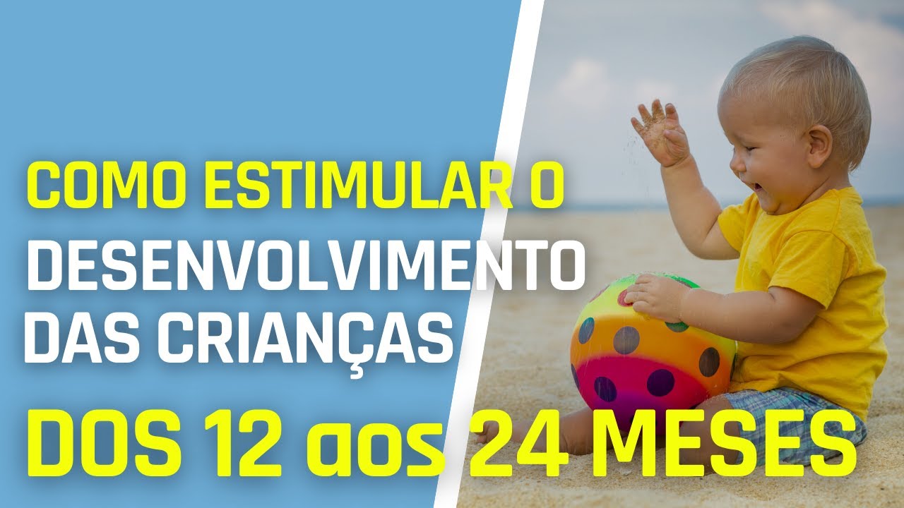 COMO ESTIMULAR O DESENVOLVIMENTO DAS CRIANÇAS ENTRE 12 E 24 MESES