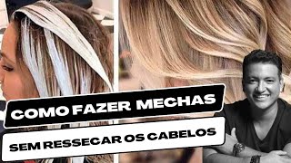 COMO FAZER MECHAS OU LUZES NOS CABELOS SEM RESSECAR OU QUEBRAR OS FIOS.