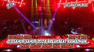 DJ SAHUR SAHUR 2024 BREAKBEAT RAMADHAN REMIX MELODY PALING ENAK [ DJ WADI BREAKBEAT  ]