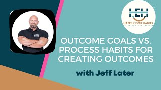 Outcome goals vs. Process Habits