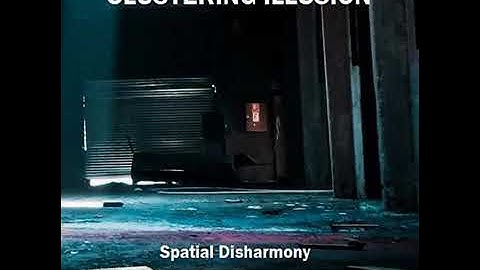 CLUSTERING ILLUSION Spatial Disharmony