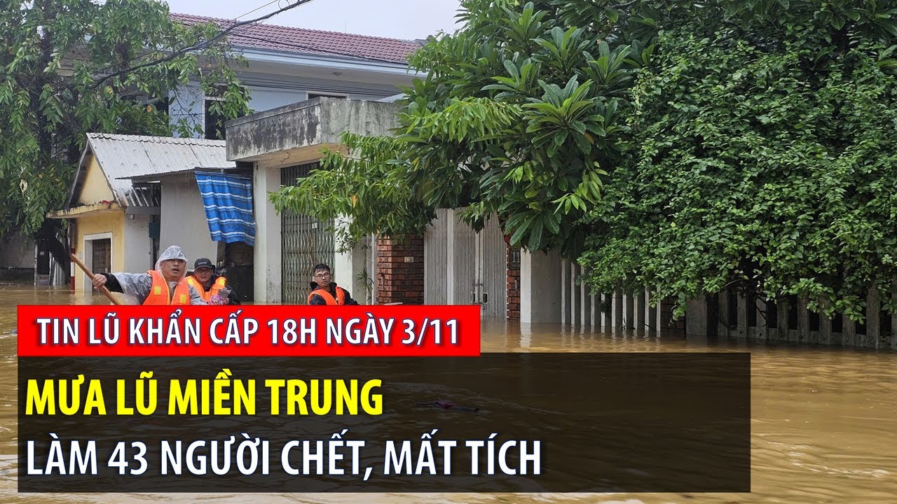 Tin lũ khẩn cấp 18h ngày 3/11: Mưa lũ miền Trung làm 43 người chết, mất tích | VTVWDB