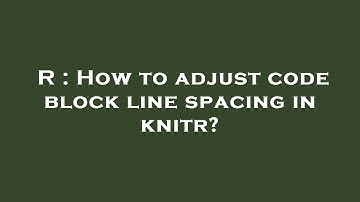 R : How to adjust code block line spacing in knitr?