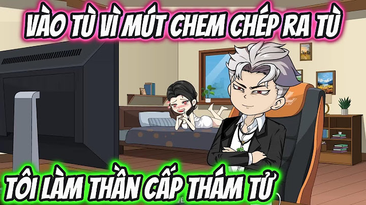 Vào Tù Vì Mút Chem Chép Ra Tù Tôi Làm Thần Cấp Thám Tử | HH VietSub