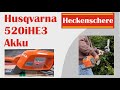 Husqvarna Akku Heckenschere 520iHE3. Test Wildhecke, Buchenhecke schneiden. Schaft sie dass.