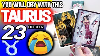 Taurus ♉😭YOU WILL CRY WITH THIS😭 horoscope for today OCTOBER 23 2025 ♉ #taurus tarot OCTOBER