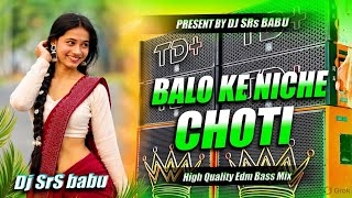 BALO KE NICHE CHOTI || DJ SARZEN SONG || EDM REMIX SONG || JBL VIBRATION BASS || DJ SrS Nayagaon  👑
