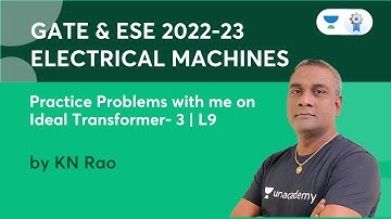 Practice Problems with me on Ideal Transformer Part 3 | Lec - 9 | Electrical Machines | K.N Rao
