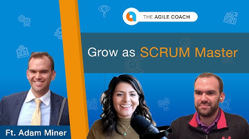 Adam Miner - Growing as a Scrum Master & Coach