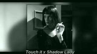 Touch it x Shadow Lady (tiktok remix) (slowed + reverb)