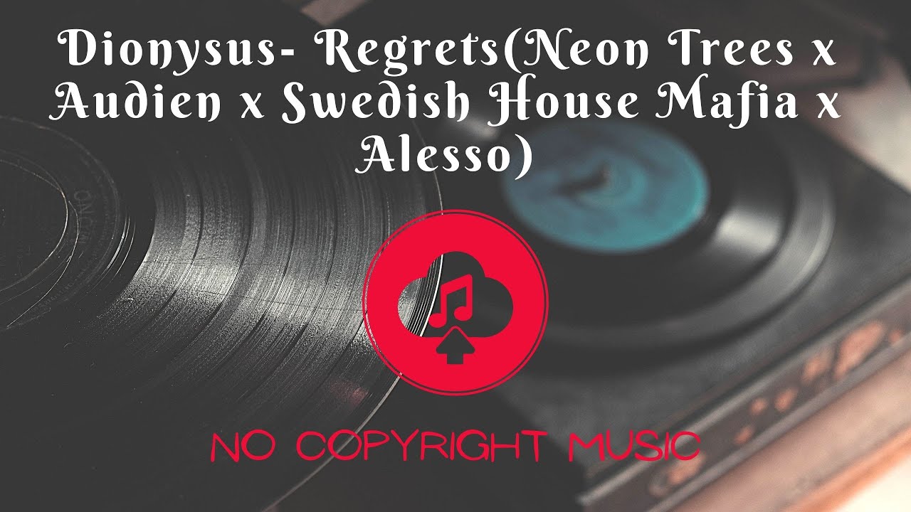 🎶Dionysus- Regrets(Neon Trees x Audien x Swedish House Mafia x Alesso)🎵[No Copyright Music/Free]