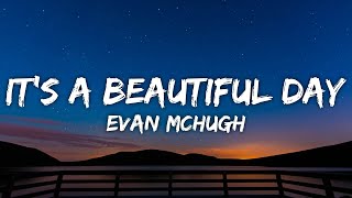 Evan McHugh - It's a Beautiful Day (Lyrics)