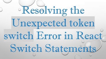 Resolving the Unexpected token switch Error in React Switch Statements