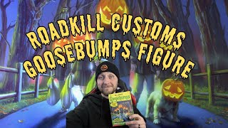 RoadKill Customs Goosebumps Figure!