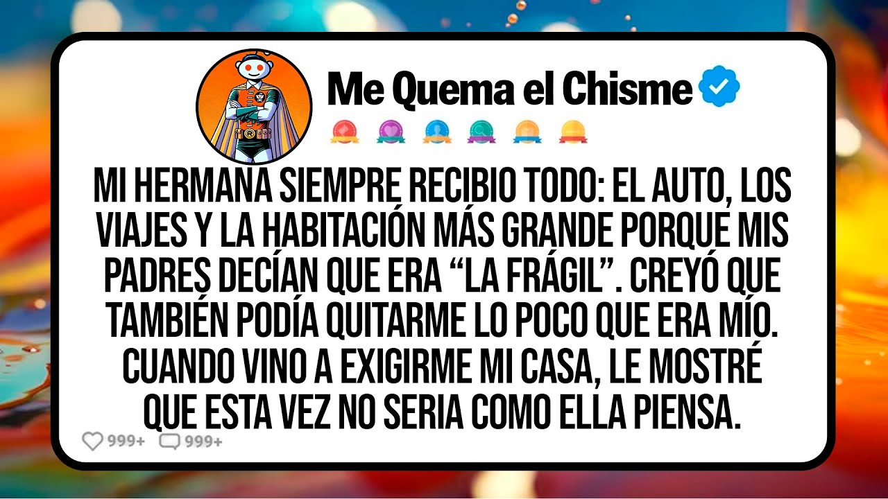 Mi Hermana Siempre Recibió Todo: El Auto, Los Viajes Y La Habitación Más Grande Porque Mis Padres...