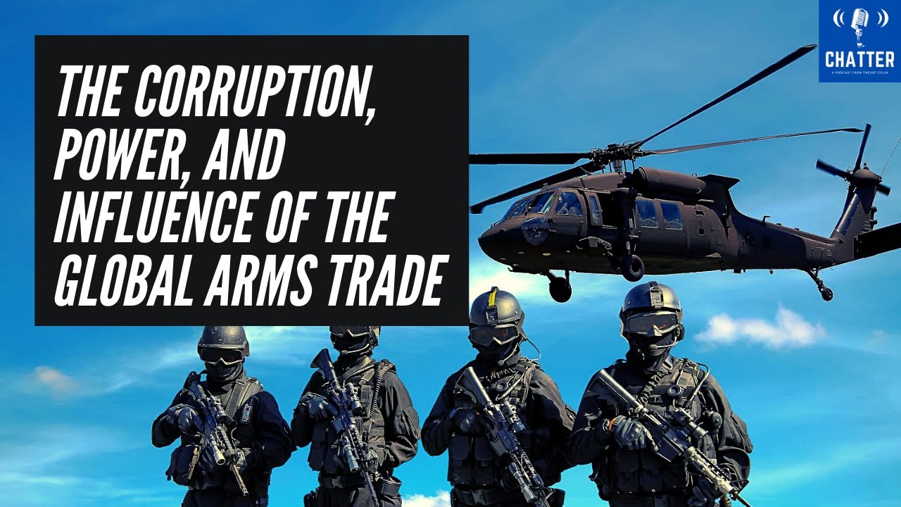 The Corruption, Power, And Influence Of The Global Arms Trade - YouTube