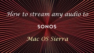 How to stream any from your Mac to your Sonos speakers (Mac OS Sierra) - YouTube