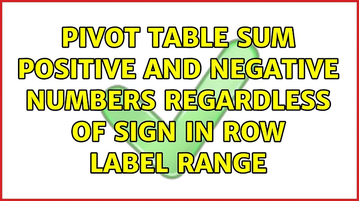 Pivot Table Sum Positive And Negative Numbers Regardless Of Sign in Row Label Range (2 Solutions!!)