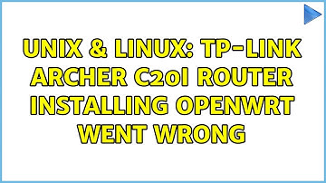 Unix & Linux: TP-LINK Archer C20i router installing OpenWRT went wrong