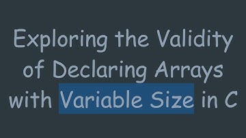 Exploring the Validity of Declaring Arrays with Variable Size in C