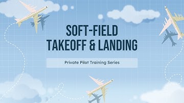 Private Pilot Training Series - Soft-field Takeoff & Landing