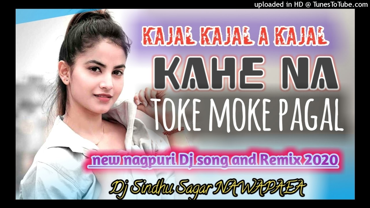 Kajal kajal a kajal kahe na toke moke pagal new nagpuri dj song  2020