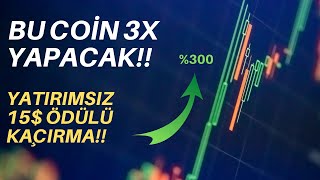 Bu Coin 3X Yapacak - Yatırımsız 15 Ödülü Kaçırma