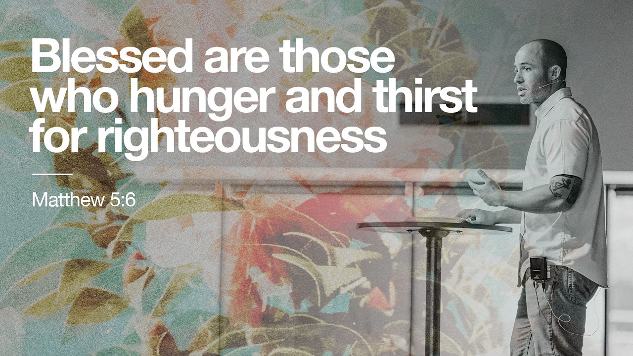 Blessed are those who hunger and thirst for righteousness (Matthew 5:6) | The Blessed Life