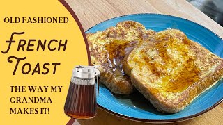 How to Make French Toast - My Grandmamas Recipe! Easy homemade French Toast @OldTimeKnowledge
