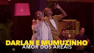 Video thumbnail of "Darlan, @Mumuzinho  - Amor dos Areais (Ao Vivo)"