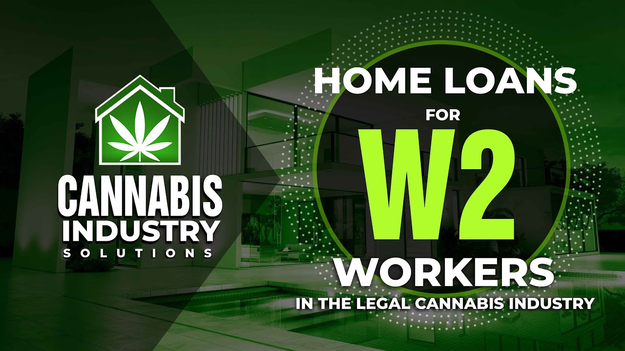 Get Cannabis Home Loans Today - Mortgages for W2 Workers