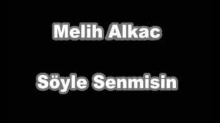 Melih Alkac - Söyle Senmisin