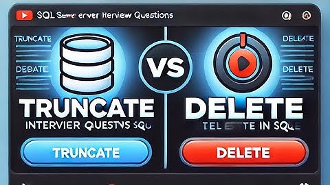 SQL Server Interview Questions - TRUNCATE vs DELETE in SQL - Key Differences Simplified