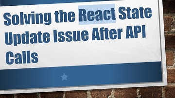 Solving the React State Update Issue After API Calls